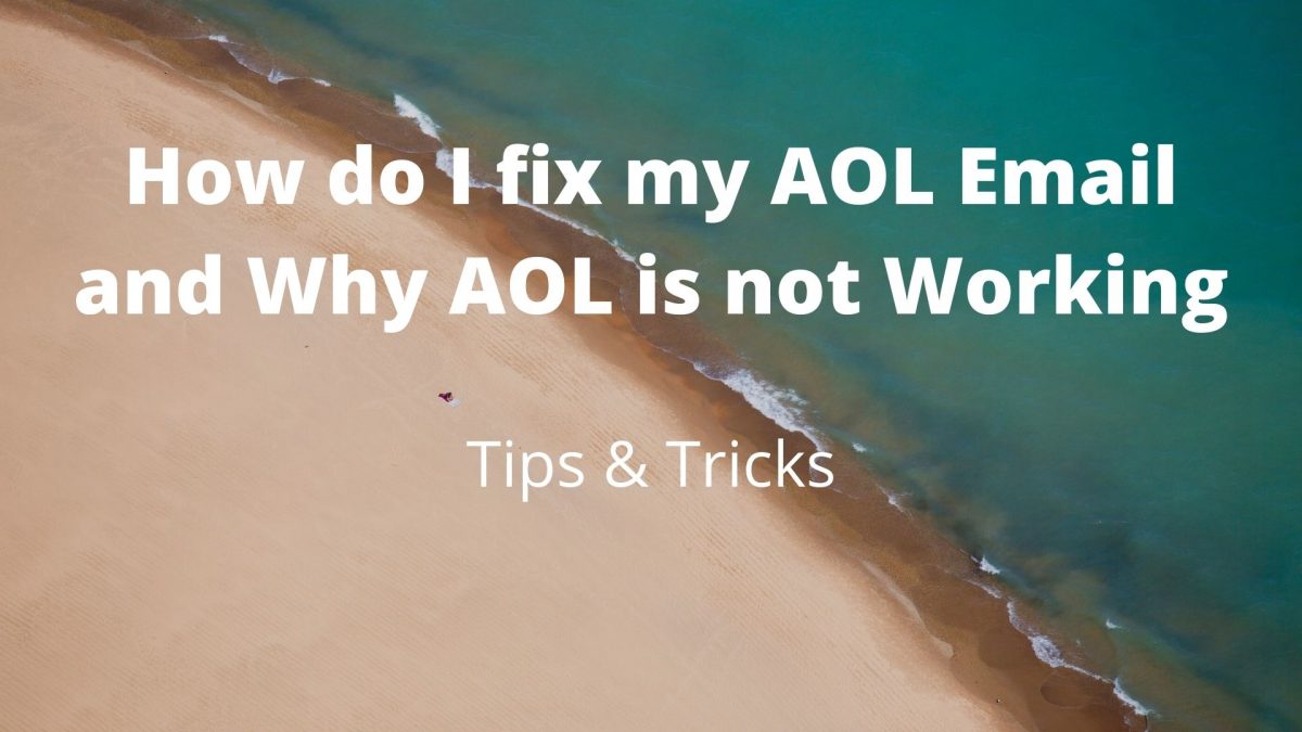 How do I fix my AOL Email and Why AOL is not Working