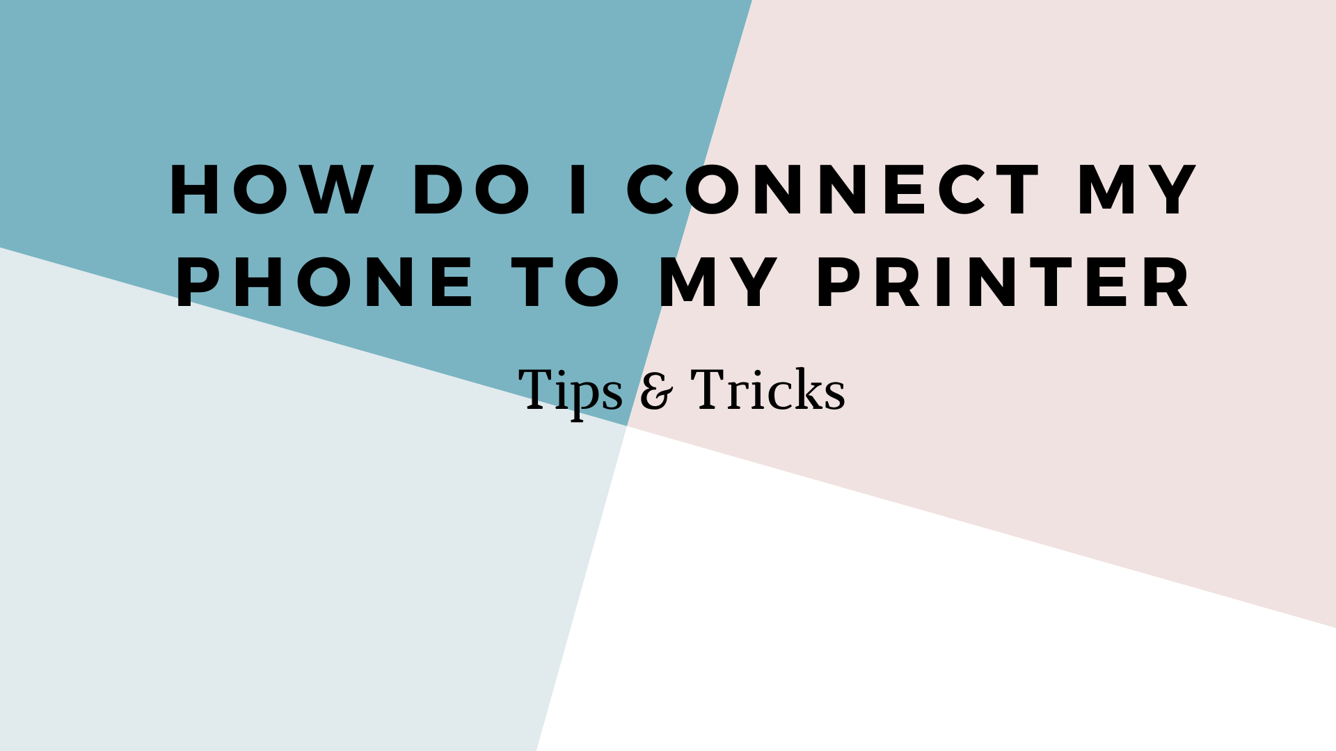 How Do I Connect My Phone to My Printer?