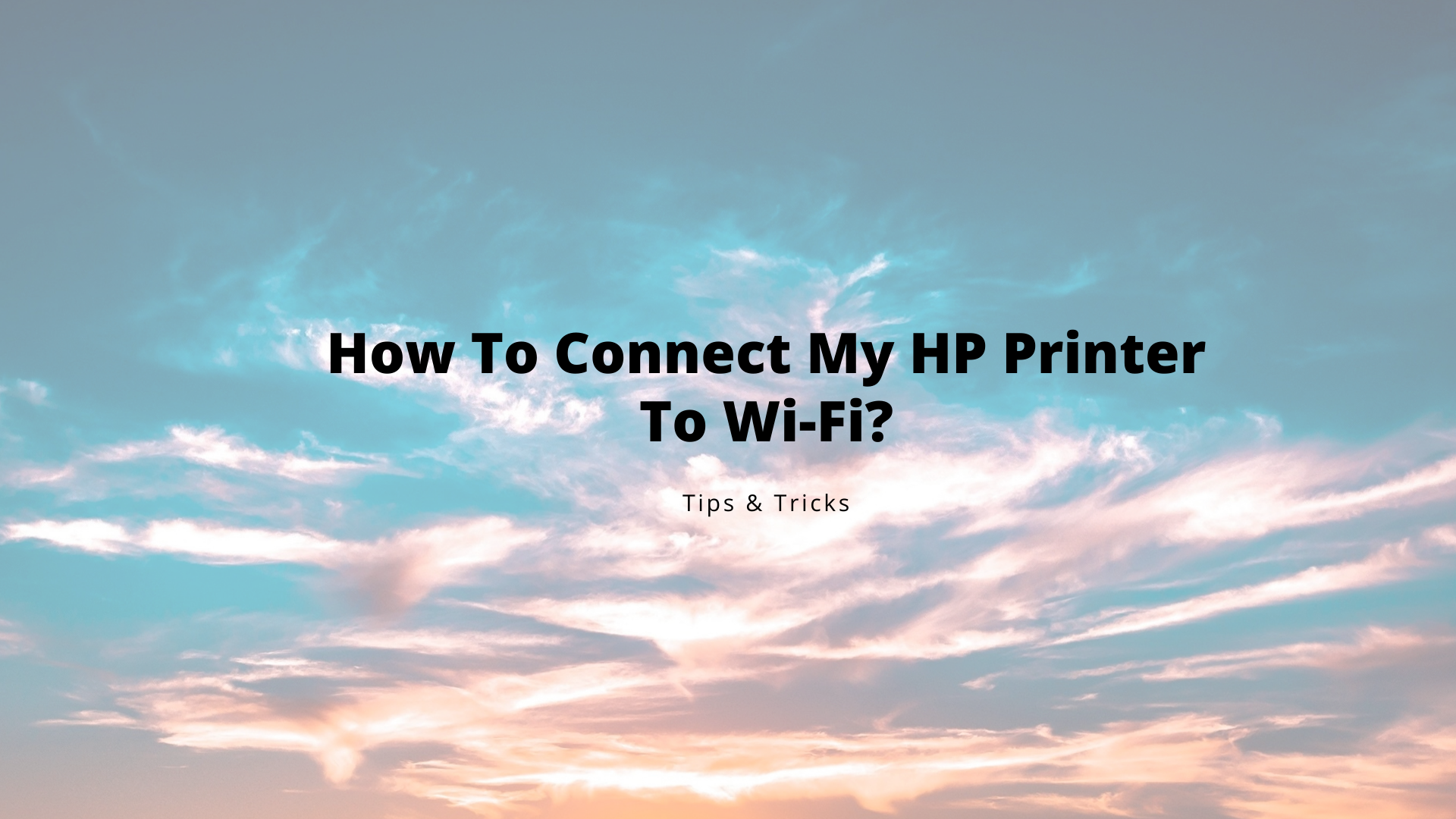 How To Connect My HP Printer To Wi-Fi?