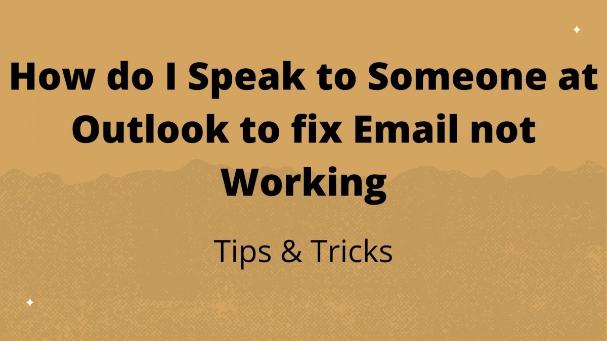 How do I Speak to Someone at Outlook to fix Email not Working