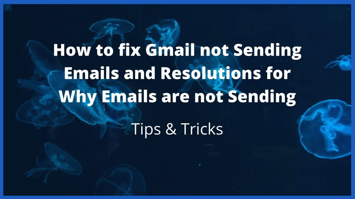 How to fix Gmail not Sending Emails and Resolutions for Why Emails are not Sending