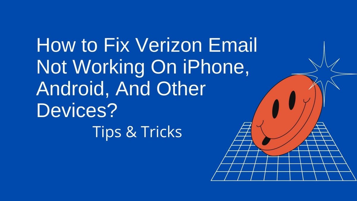 How to Fix Verizon Email Not Working On iPhone, Android, And Other Devices?