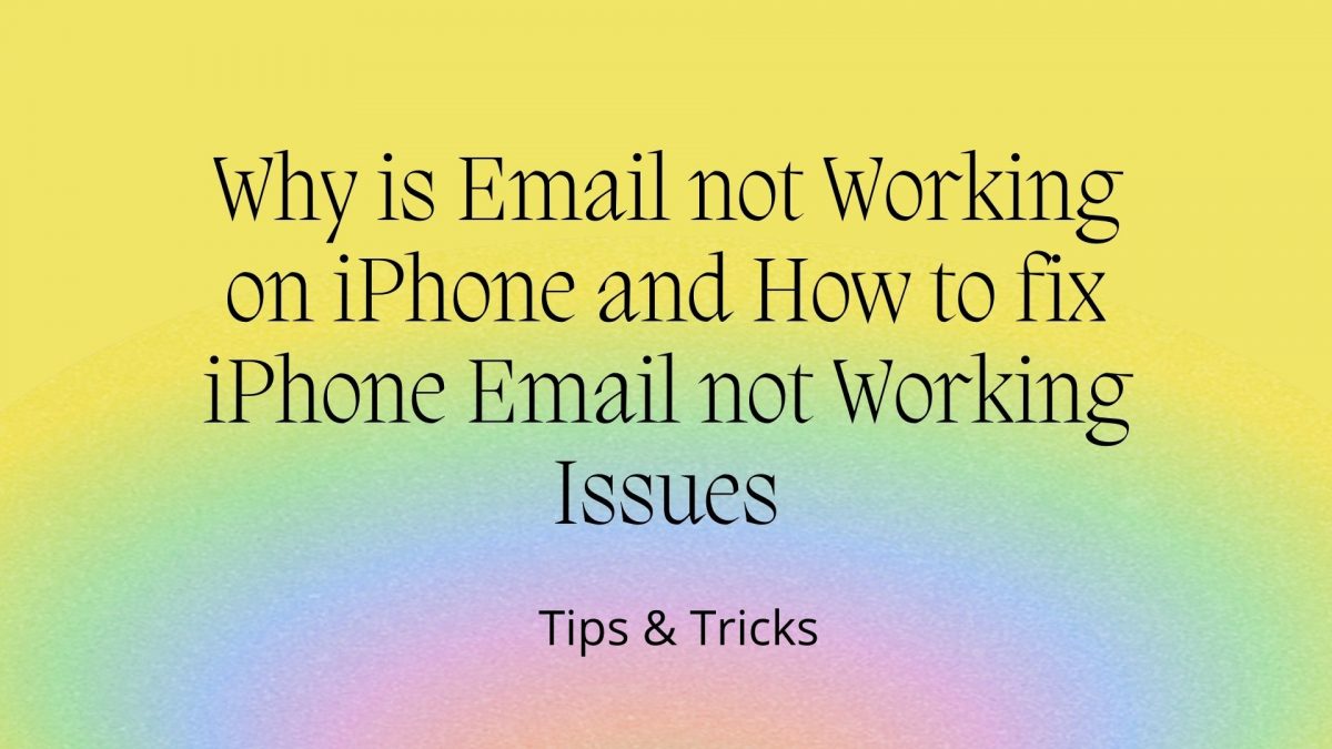 Why is Email not Working on iPhone and How to fix iPhone Email not Working Issues