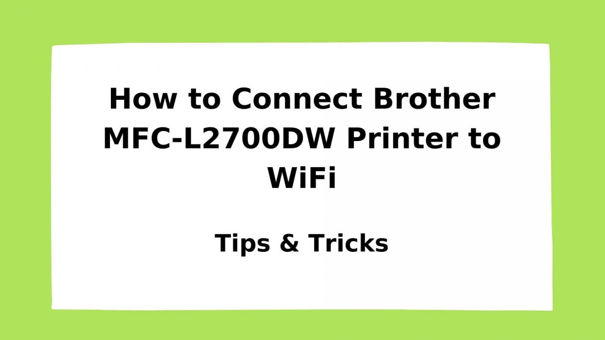 How to Connect Brother MFC-L2700DW Printer to WIFI?