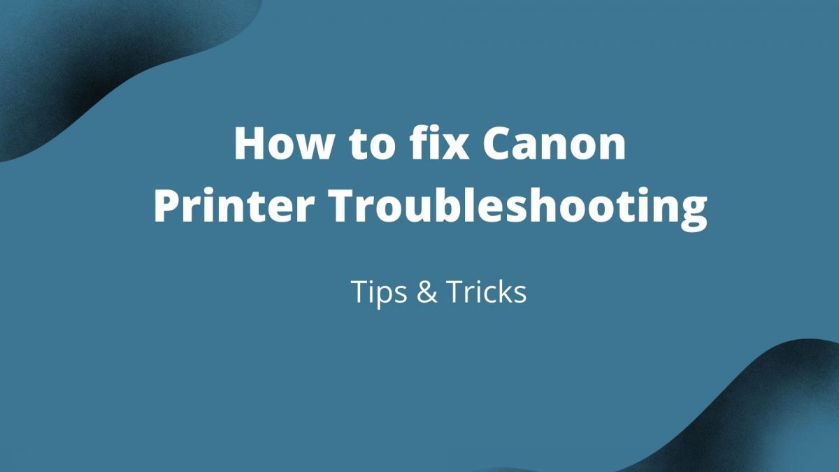 How to fix Canon Printer Troubleshooting