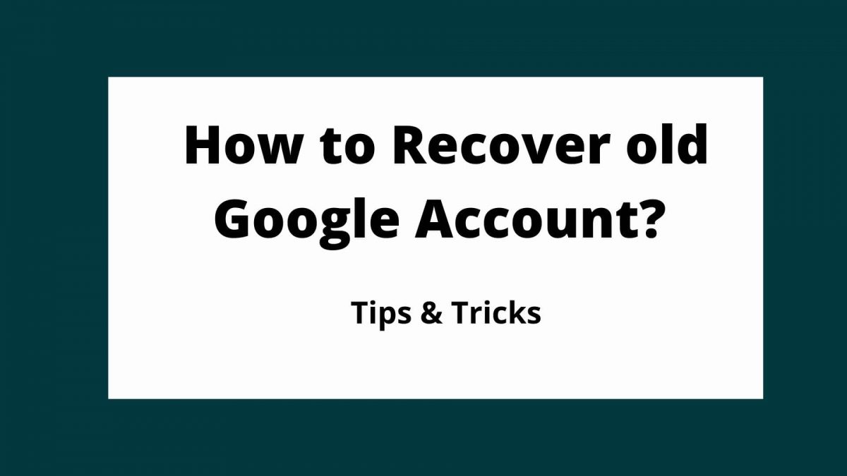 How to Recover old Google Account?