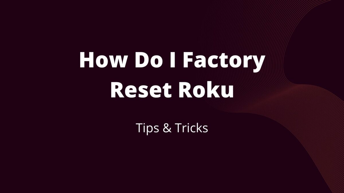 How Do I Factory Reset Roku