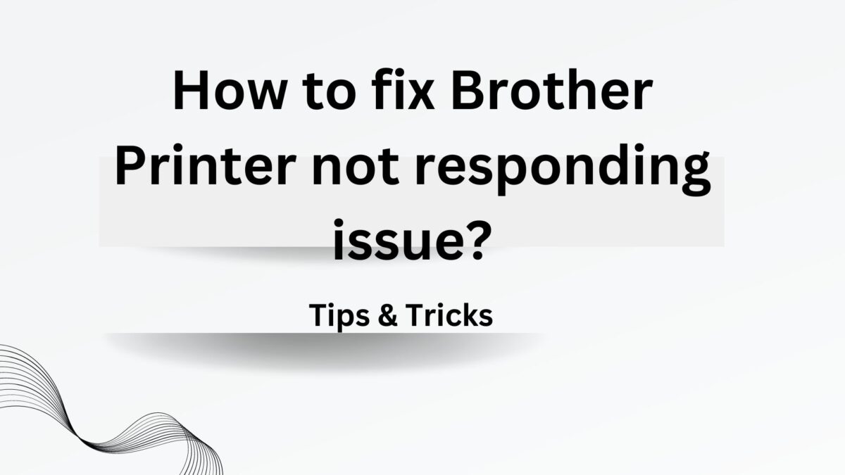 How to fix Brother Printer not responding issue?