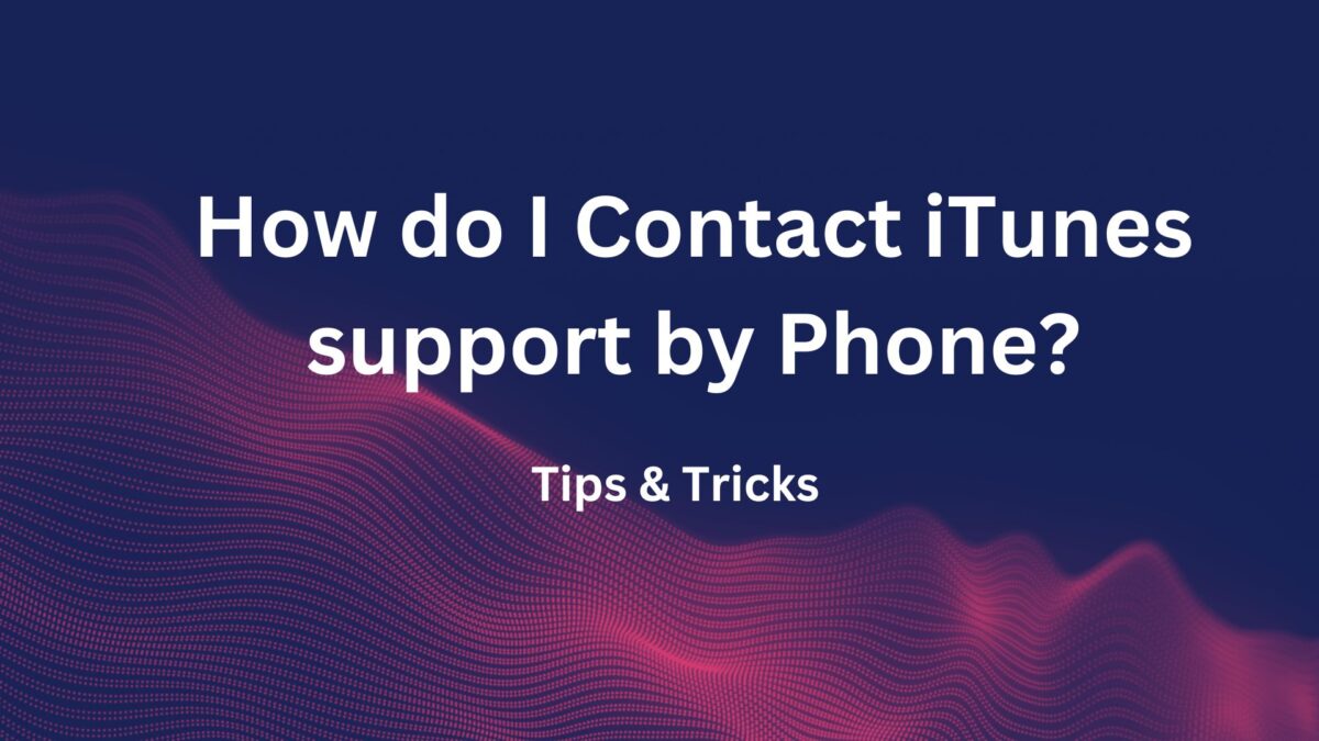 How do I Contact iTunes support by Phone?